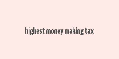 highest money making tax