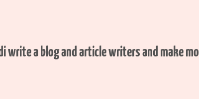 hindi write a blog and article writers and make money