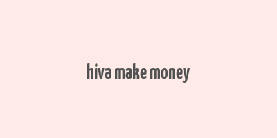 hiva make money