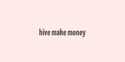 hive make money