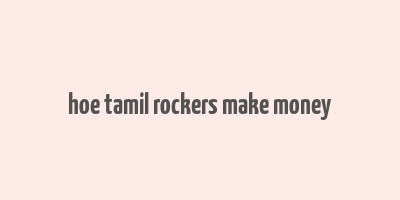 hoe tamil rockers make money