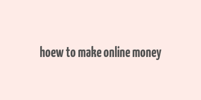 hoew to make online money