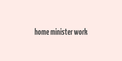 home minister work