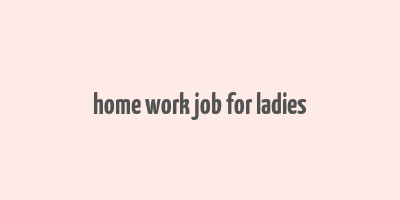 home work job for ladies