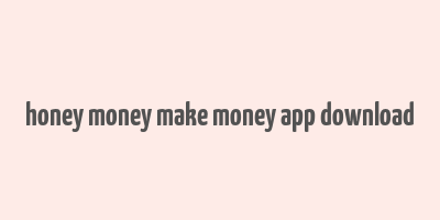 honey money make money app download