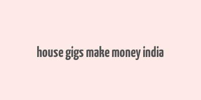 house gigs make money india