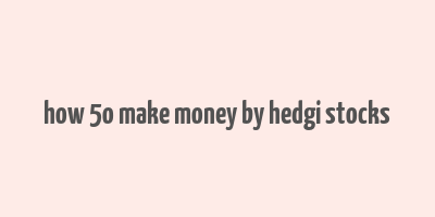 how 5o make money by hedgi stocks