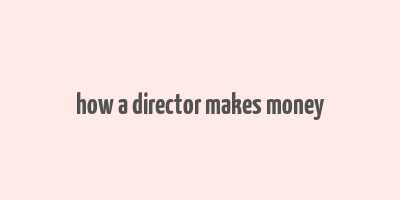 how a director makes money