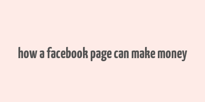 how a facebook page can make money