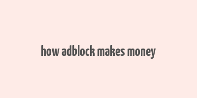 how adblock makes money