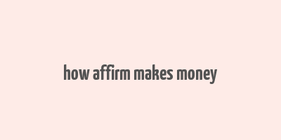 how affirm makes money