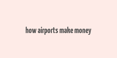 how airports make money