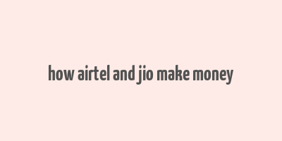 how airtel and jio make money