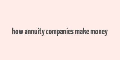 how annuity companies make money