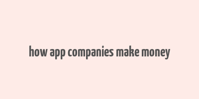 how app companies make money