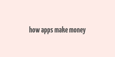 how apps make money