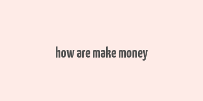 how are make money