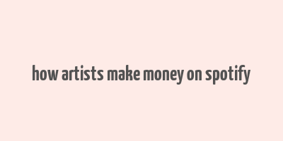 how artists make money on spotify