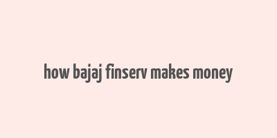 how bajaj finserv makes money