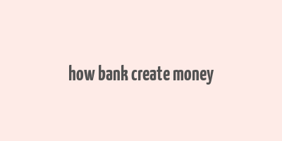 how bank create money