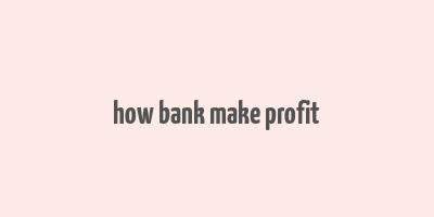 how bank make profit