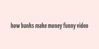 how banks make money funny video