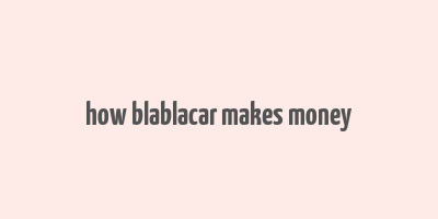 how blablacar makes money