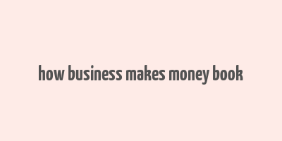 how business makes money book