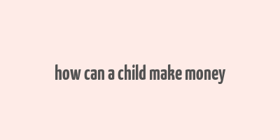 how can a child make money