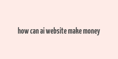 how can ai website make money