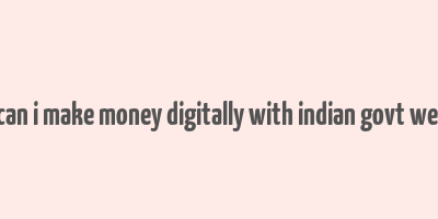 how can i make money digitally with indian govt website