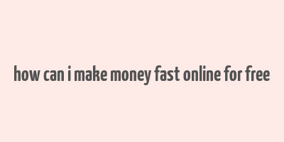 how can i make money fast online for free