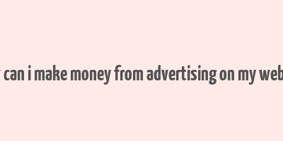 how can i make money from advertising on my website