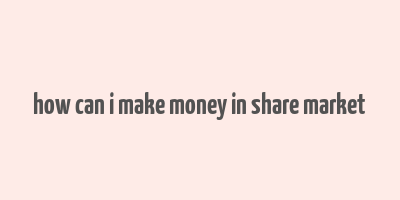 how can i make money in share market