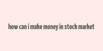 how can i make money in stock market