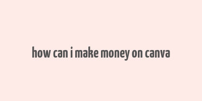 how can i make money on canva