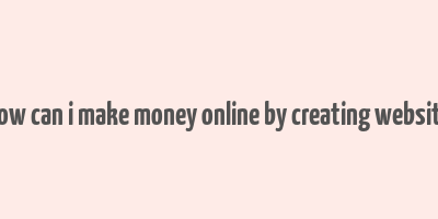 how can i make money online by creating website