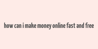 how can i make money online fast and free