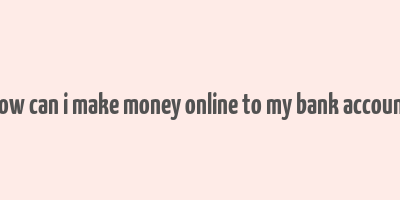 how can i make money online to my bank account