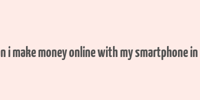 how can i make money online with my smartphone in nigeria