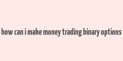 how can i make money trading binary options