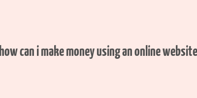 how can i make money using an online website