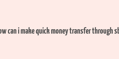 how can i make quick money transfer through sbh