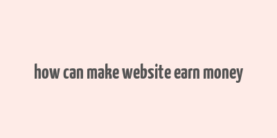 how can make website earn money