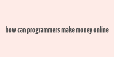 how can programmers make money online