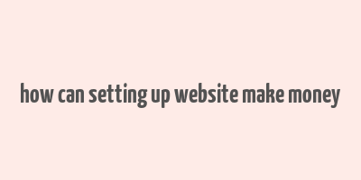 how can setting up website make money