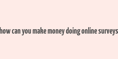 how can you make money doing online surveys