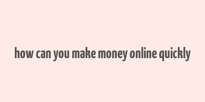 how can you make money online quickly