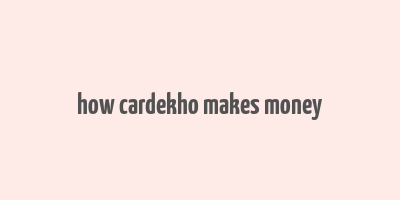 how cardekho makes money