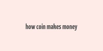 how coin makes money